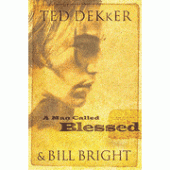 A Man Called Blessed By Ted Dekker, Bill Bright 